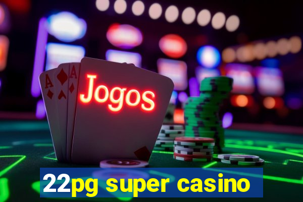 22pg super casino